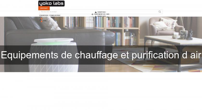 Equipements de chauffage et purification d'air Equipements de chauffage et purification d'air