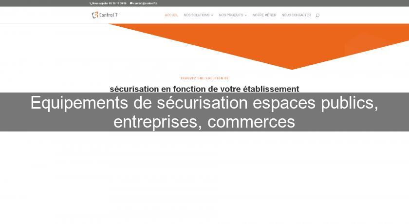 Equipements de sécurisation espaces publics, entreprises, commerces Equipements de sécurisation espaces publics, entreprises, commerces