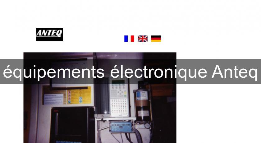 équipements électronique Anteq