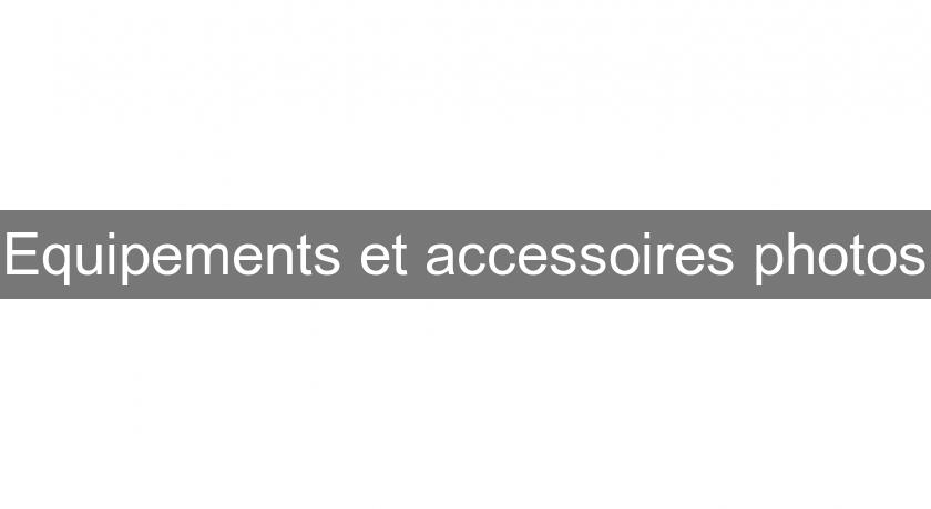 Equipements et accessoires photos Equipements et accessoires photos