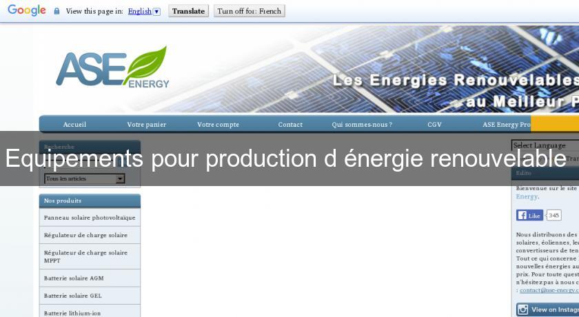 Equipements pour production d'énergie renouvelable Equipements pour production d'énergie renouvelable
