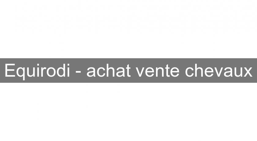 Equirodi - achat vente chevaux Equirodi - achat vente chevaux