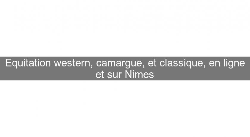 Equitation western, camargue, et classique, en ligne et sur Nimes