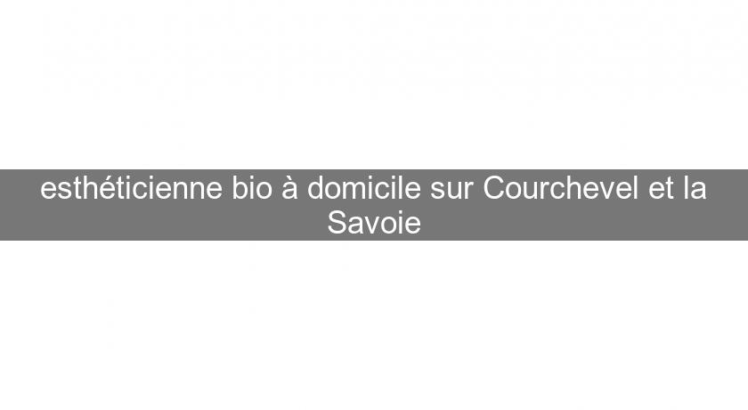 esthéticienne bio à domicile sur Courchevel et la Savoie esthéticienne bio à domicile sur Courchevel et la Savoie