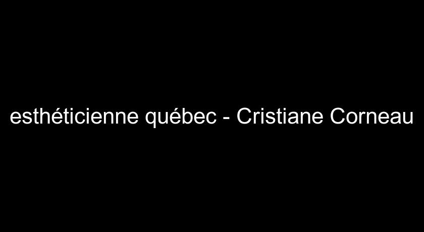 esthéticienne québec - Cristiane Corneau esthéticienne québec - Cristiane Corneau