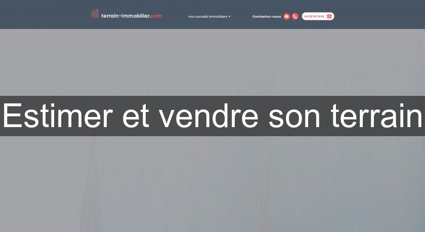 Estimer et vendre son terrain Estimer et vendre son terrain