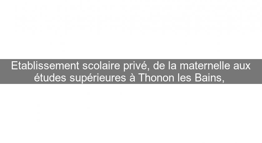 Etablissement scolaire privé, de la maternelle aux études supérieures à Thonon les Bains, Etablissement scolaire privé, de la maternelle aux études supérieures à Thonon les Bains,