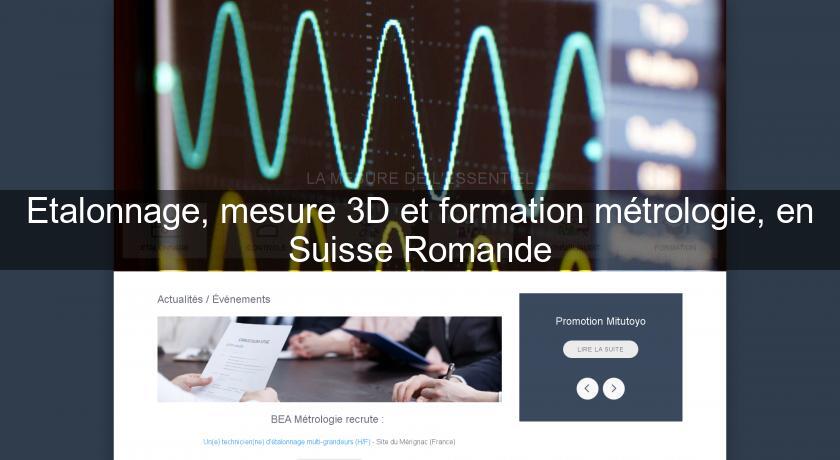 Etalonnage, mesure 3D et formation métrologie, en Suisse Romande