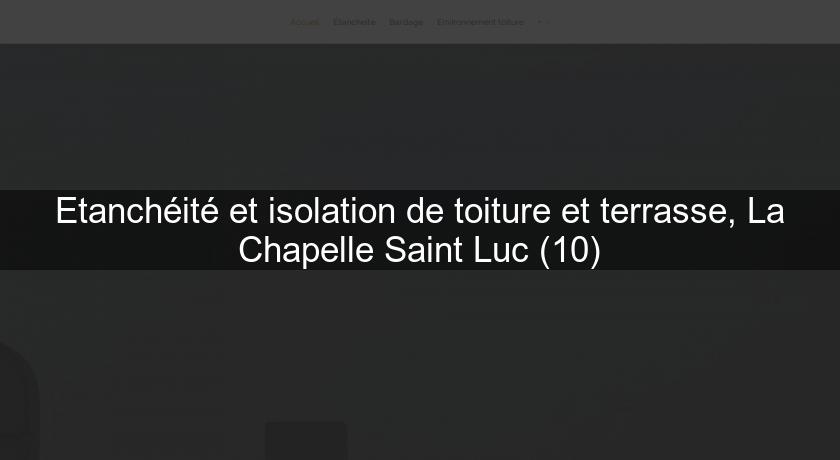 Etanchéité et isolation de toiture et terrasse, La Chapelle Saint Luc (10)