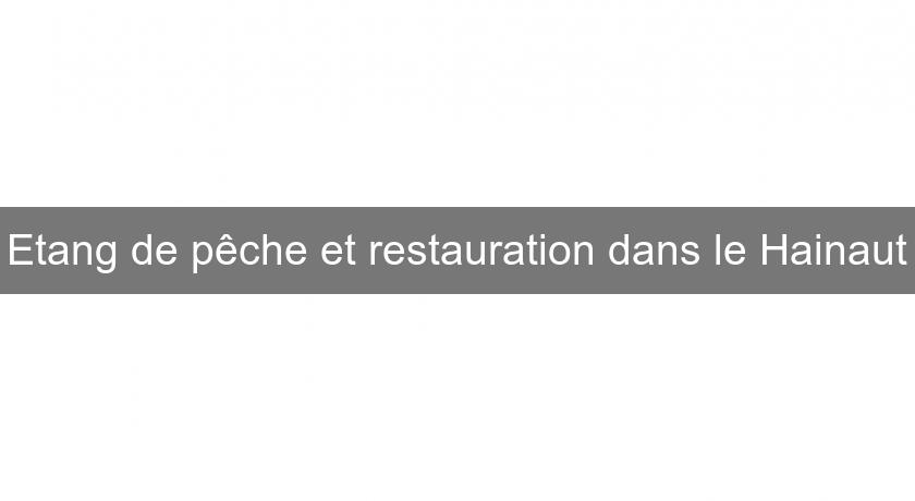 Etang de pêche et restauration dans le Hainaut Etang de pêche et restauration dans le Hainaut