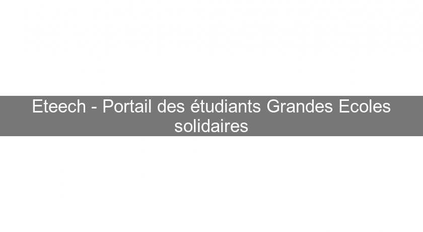 Eteech - Portail des étudiants Grandes Ecoles solidaires Eteech - Portail des étudiants Grandes Ecoles solidaires