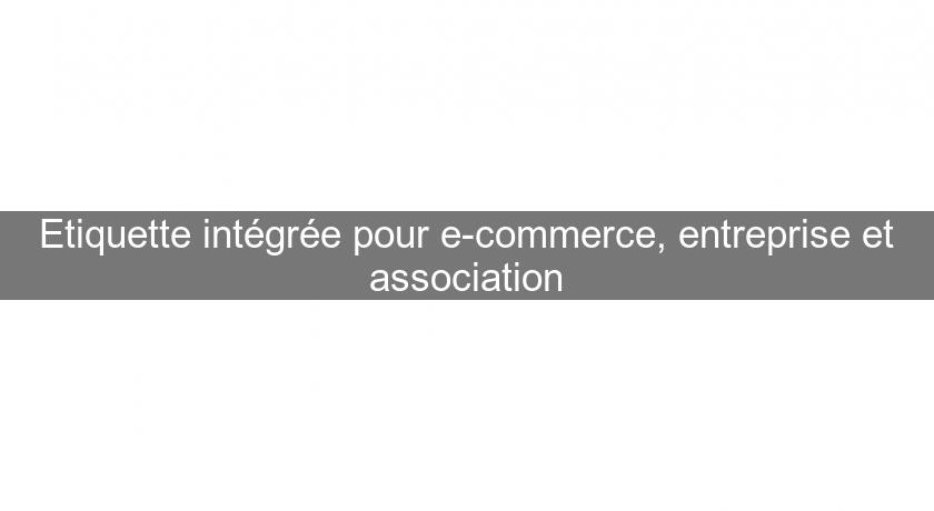 Etiquette intégrée pour e-commerce, entreprise et association Etiquette intégrée pour e-commerce, entreprise et association
