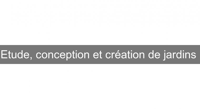 Etude, conception et création de jardins Etude, conception et création de jardins