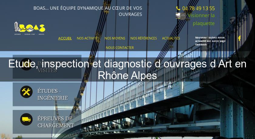 Etude, inspection et diagnostic d'ouvrages d'Art en Rhône Alpes Etude, inspection et diagnostic d'ouvrages d'Art en Rhône Alpes