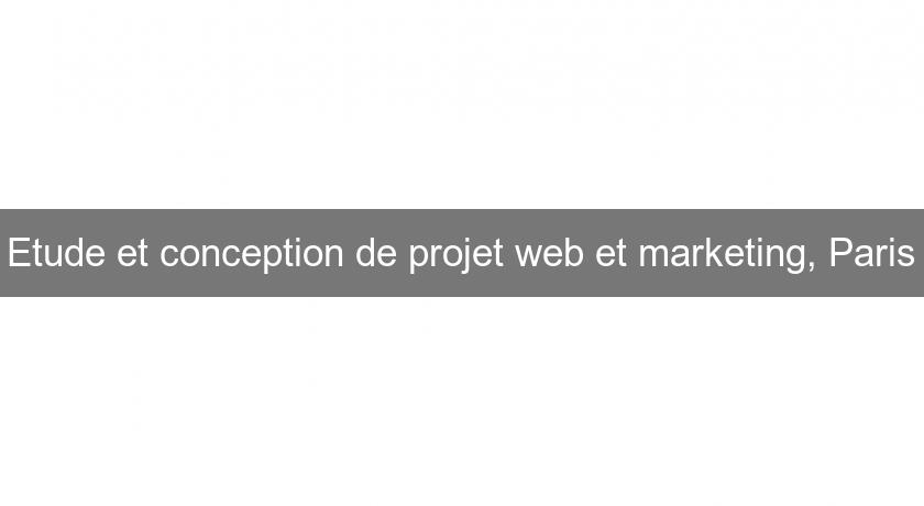 Etude et conception de projet web et marketing, Paris