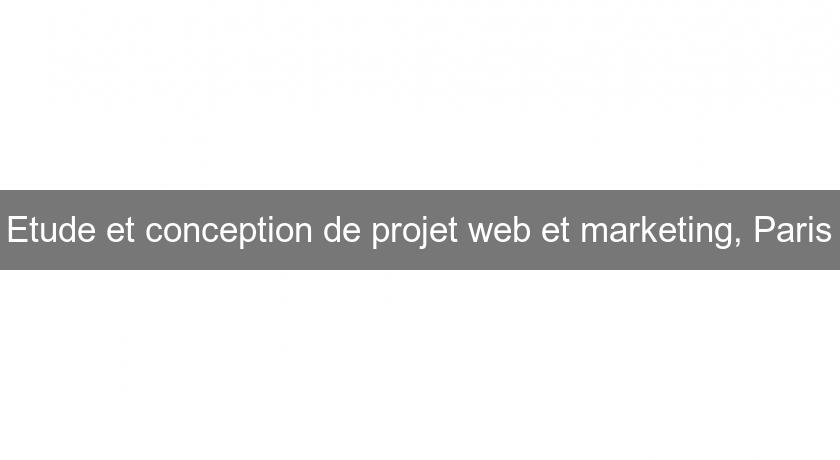 Etude et conception de projet web et marketing, Paris Etude et conception de projet web et marketing, Paris