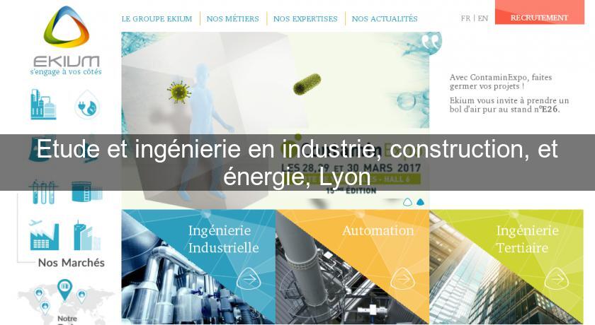 Etude et ingénierie en industrie, construction, et énergie, Lyon Etude et ingénierie en industrie, construction, et énergie, Lyon