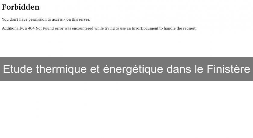 Etude thermique et énergétique dans le Finistère Etude thermique et énergétique dans le Finistère