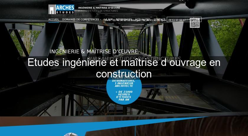 Etudes ingénierie et maîtrise d'ouvrage en construction Etudes ingénierie et maîtrise d'ouvrage en construction