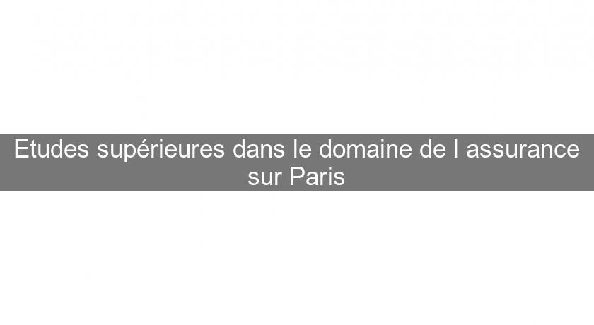 Etudes supérieures dans le domaine de l'assurance sur Paris Etudes supérieures dans le domaine de l'assurance sur Paris