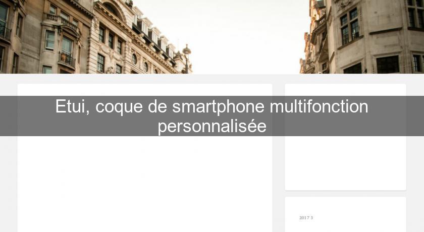 Etui, coque de smartphone multifonction personnalisée Etui, coque de smartphone multifonction personnalisée