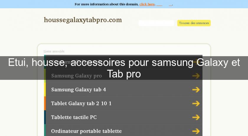 Etui, housse, accessoires pour samsung Galaxy et Tab pro