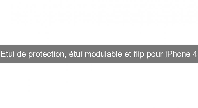 Etui de protection, étui modulable et flip pour iPhone 4