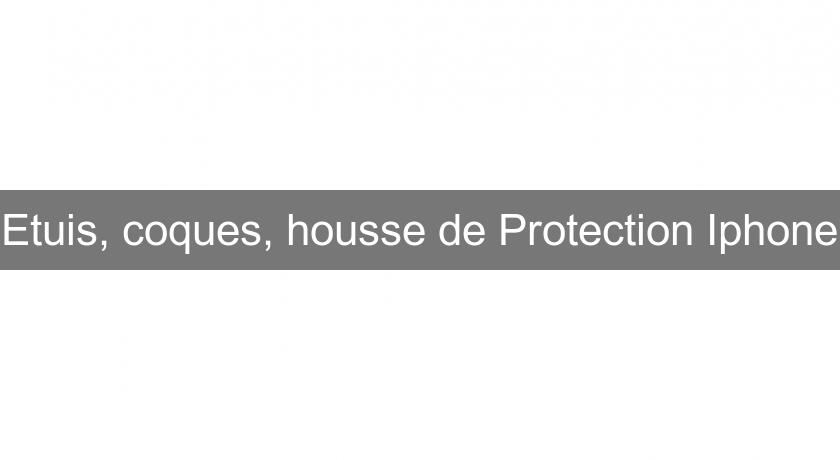Etuis, coques, housse de Protection Iphone Etuis, coques, housse de Protection Iphone