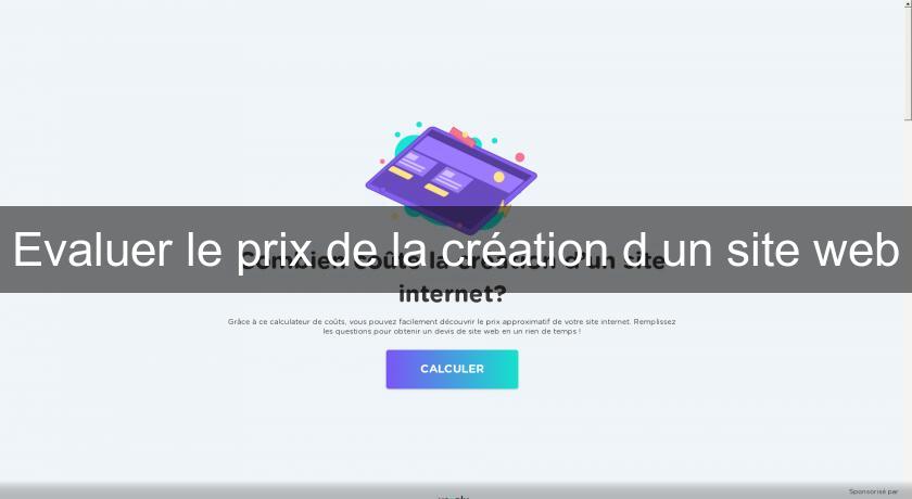 Evaluer le prix de la création d'un site web Evaluer le prix de la création d'un site web