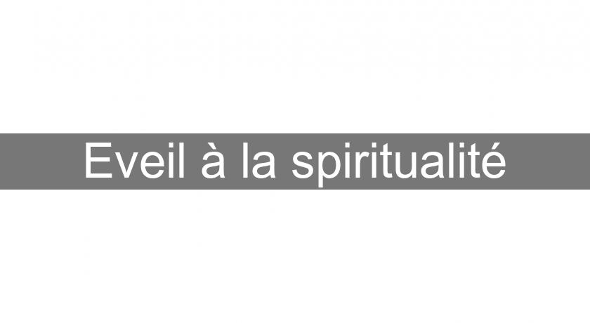 Eveil à la spiritualité Eveil à la spiritualité
