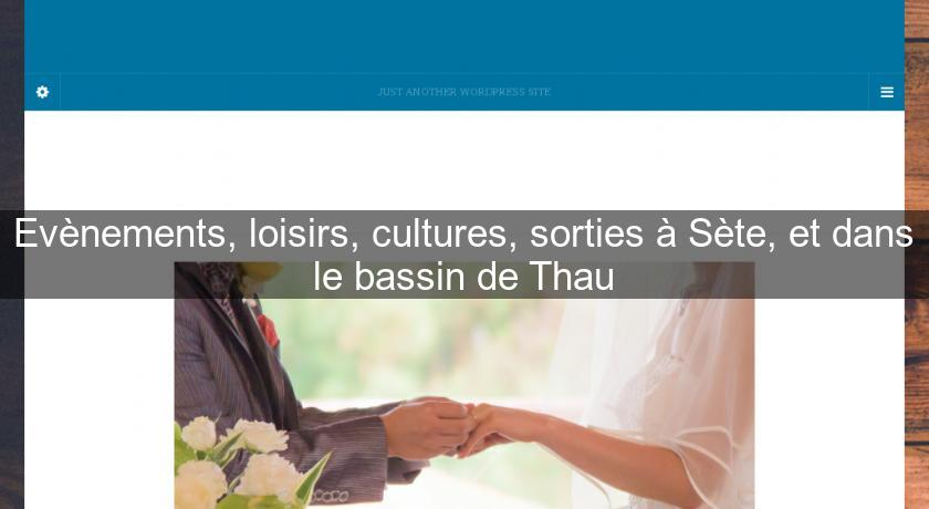 Evènements, loisirs, cultures, sorties à Sète, et dans le bassin de Thau Evènements, loisirs, cultures, sorties à Sète, et dans le bassin de Thau