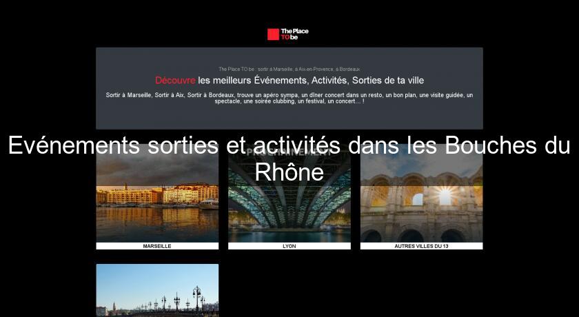 Evénements sorties et activités dans les Bouches du Rhône Evénements sorties et activités dans les Bouches du Rhône