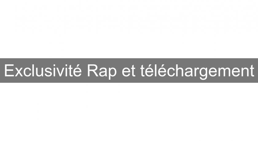 Exclusivité Rap et téléchargement Exclusivité Rap et téléchargement