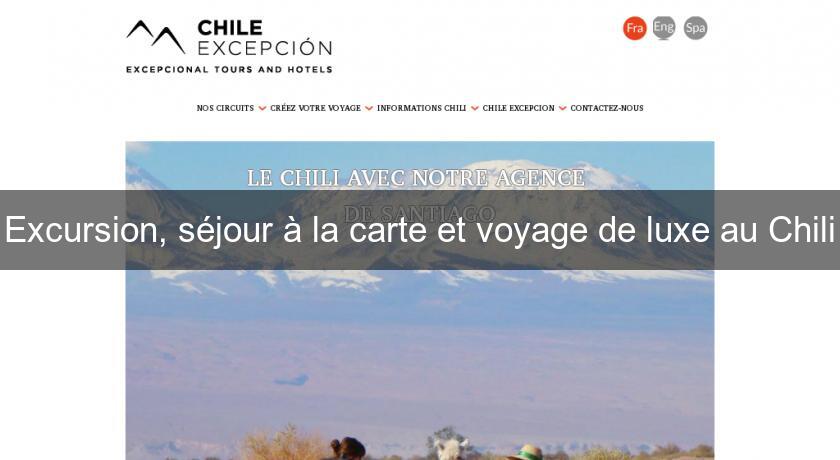 Excursion, séjour à la carte et voyage de luxe au Chili