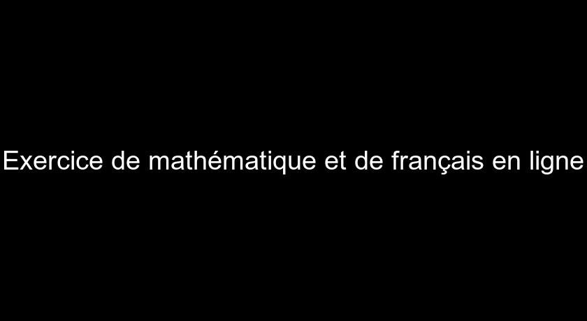 Exercice de mathématique et de français en ligne Exercice de mathématique et de français en ligne
