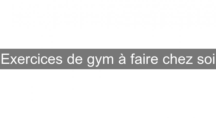 Exercices de gym à faire chez soi