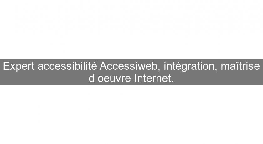 Expert accessibilité Accessiweb, intégration, maîtrise d'oeuvre Internet.