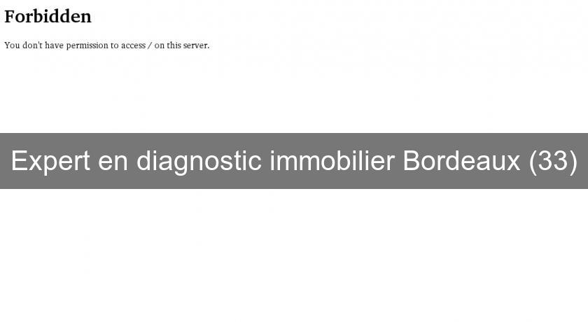 Expert en diagnostic immobilier Bordeaux (33) Expert en diagnostic immobilier Bordeaux (33)