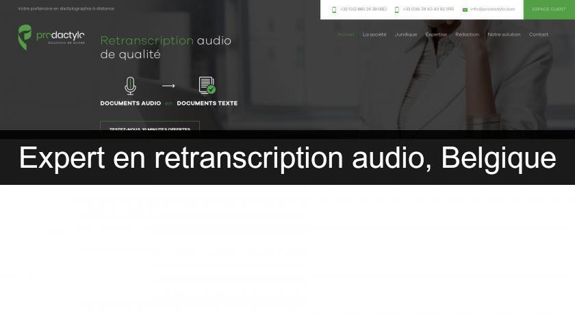 Expert en retranscription audio, Belgique Expert en retranscription audio, Belgique