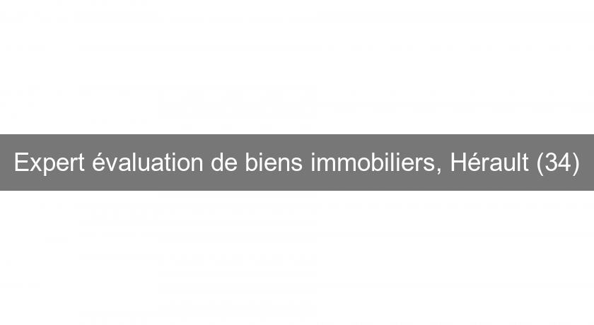 Expert évaluation de biens immobiliers, Hérault (34) Expert évaluation de biens immobiliers, Hérault (34)