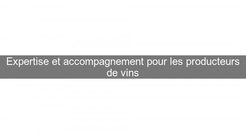 Expertise et accompagnement pour les producteurs de vins Expertise et accompagnement pour les producteurs de vins
