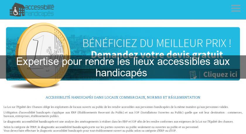 Expertise pour rendre les lieux accessibles aux handicapés Expertise pour rendre les lieux accessibles aux handicapés