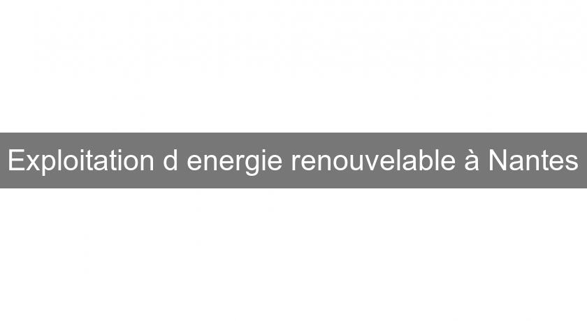 Exploitation d'energie renouvelable à Nantes Exploitation d'energie renouvelable à Nantes