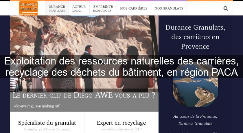 Exploitation des ressources naturelles des carrières, recyclage des déchets du bâtiment, en région PACA Exploitation des ressources naturelles des carrières, recyclage des déchets du bâtiment, en région PACA