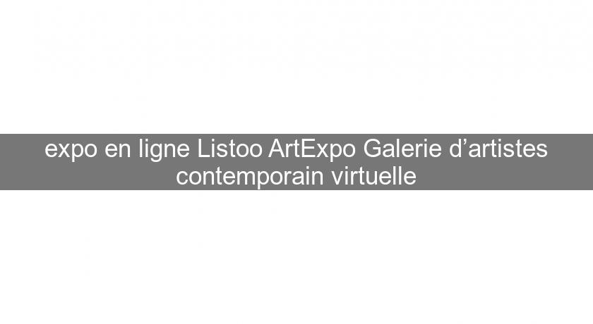 expo en ligne Listoo ArtExpo Galerie d’artistes contemporain virtuelle expo en ligne Listoo ArtExpo Galerie d’artistes contemporain virtuelle