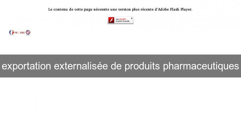 exportation externalisée de produits pharmaceutiques exportation externalisée de produits pharmaceutiques