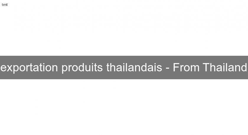 exportation produits thailandais - From Thailand