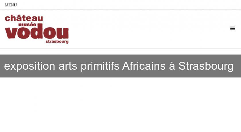 exposition arts primitifs Africains à Strasbourg exposition arts primitifs Africains à Strasbourg