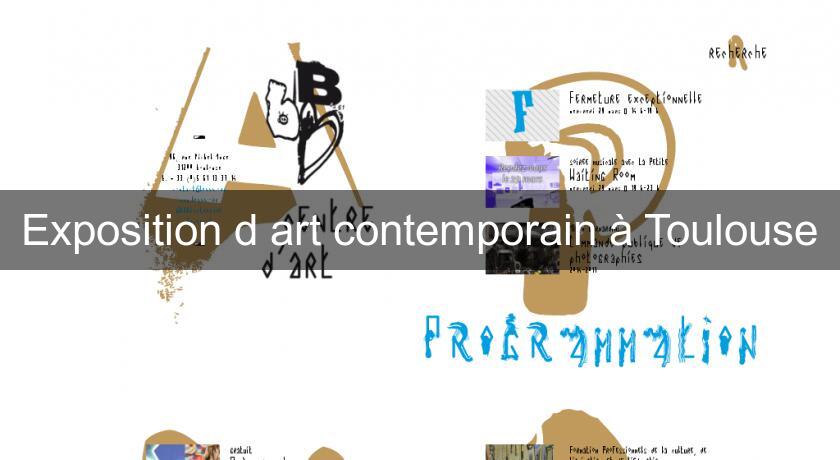 Exposition d'art contemporain à Toulouse Exposition d'art contemporain à Toulouse
