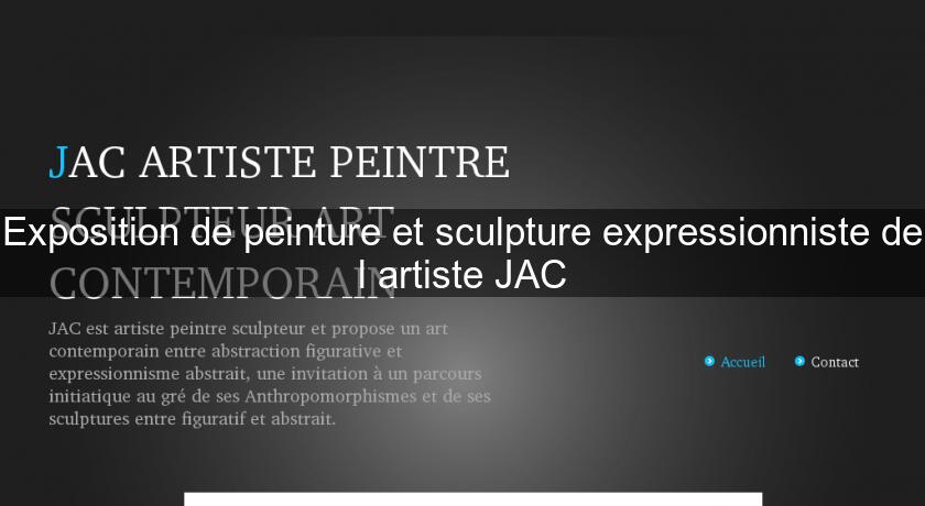 Exposition de peinture et sculpture expressionniste de l'artiste JAC